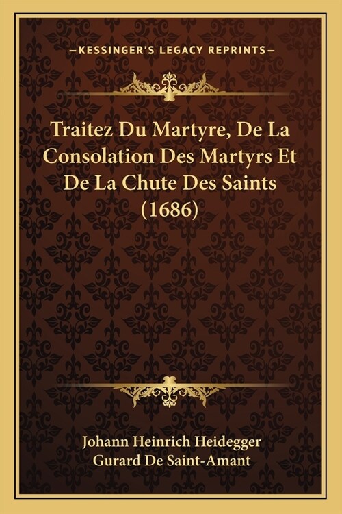 Traitez Du Martyre, De La Consolation Des Martyrs Et De La Chute Des Saints (1686) (Paperback)