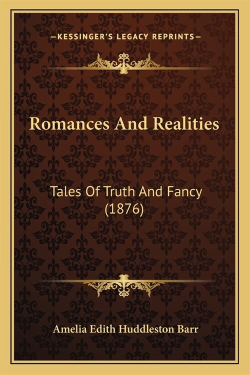 Romances And Realities: Tales Of Truth And Fancy (1876) (Paperback)