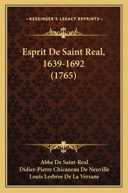 Esprit De Saint Real, 1639-1692 (1765) (Paperback)