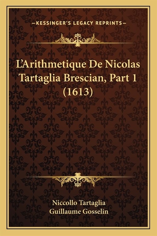 LArithmetique De Nicolas Tartaglia Brescian, Part 1 (1613) (Paperback)