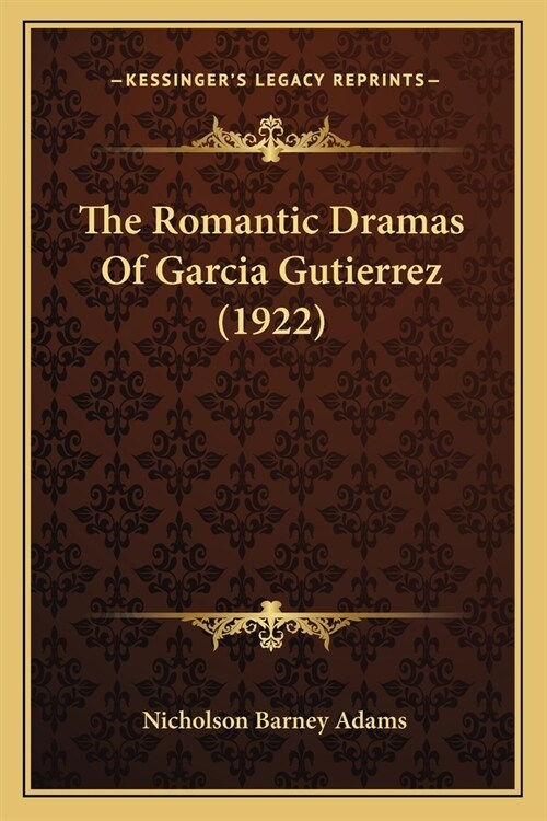 The Romantic Dramas Of Garcia Gutierrez (1922) (Paperback)
