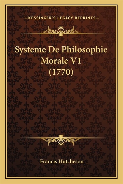 Systeme De Philosophie Morale V1 (1770) (Paperback)