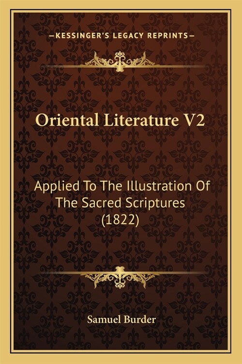 Oriental Literature V2: Applied To The Illustration Of The Sacred Scriptures (1822) (Paperback)