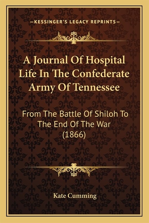 A Journal Of Hospital Life In The Confederate Army Of Tennessee: From The Battle Of Shiloh To The End Of The War (1866) (Paperback)