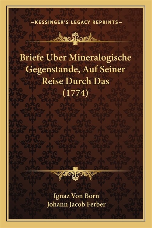 Briefe Uber Mineralogische Gegenstande, Auf Seiner Reise Durch Das (1774) (Paperback)