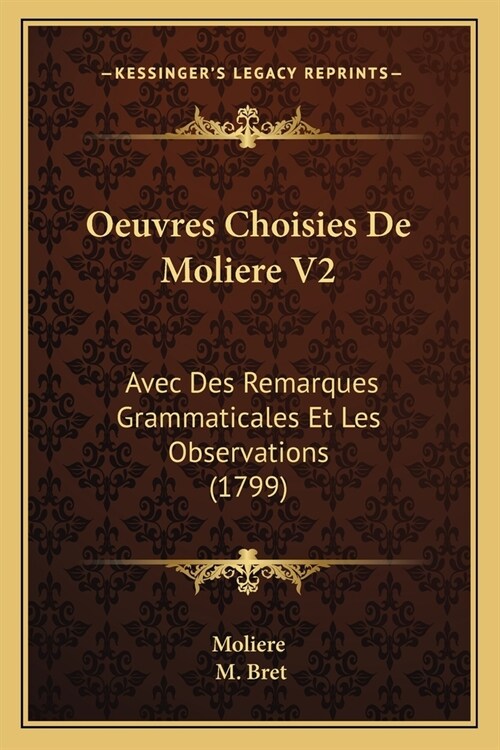 Oeuvres Choisies De Moliere V2: Avec Des Remarques Grammaticales Et Les Observations (1799) (Paperback)