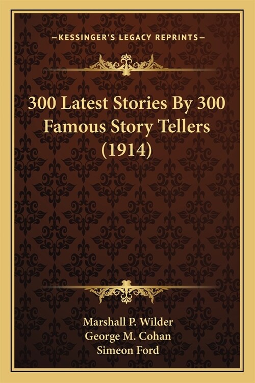 300 Latest Stories By 300 Famous Story Tellers (1914) (Paperback)