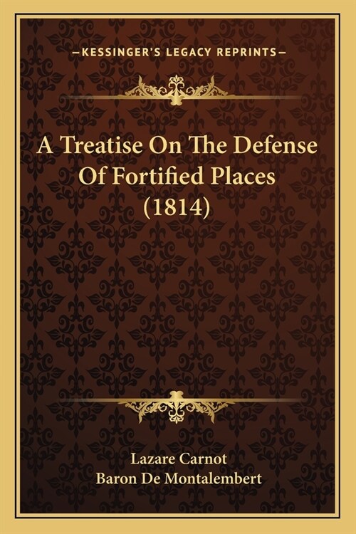 A Treatise On The Defense Of Fortified Places (1814) (Paperback)