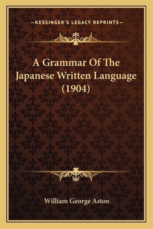 A Grammar Of The Japanese Written Language (1904) (Paperback)