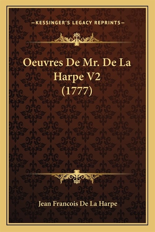 Oeuvres De Mr. De La Harpe V2 (1777) (Paperback)