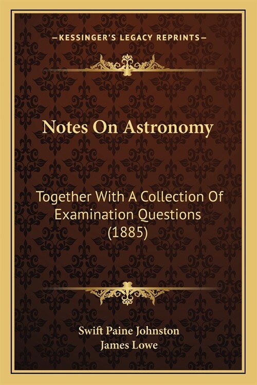 Notes On Astronomy: Together With A Collection Of Examination Questions (1885) (Paperback)