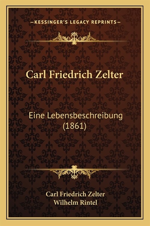 Carl Friedrich Zelter: Eine Lebensbeschreibung (1861) (Paperback)