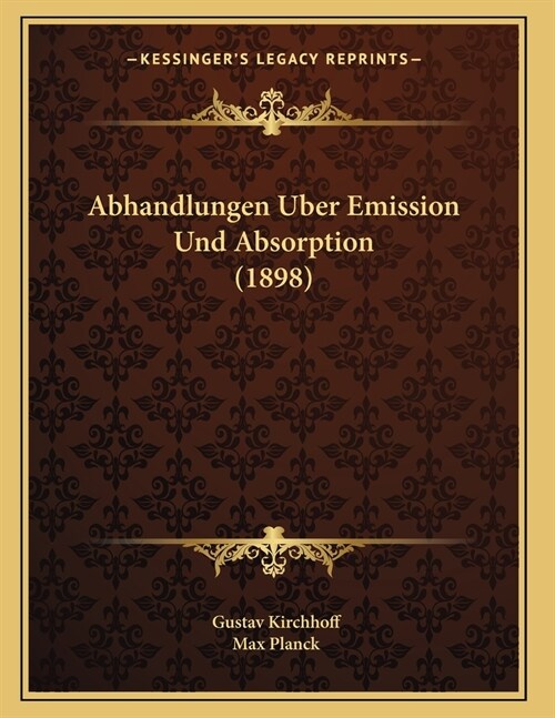 Abhandlungen Uber Emission Und Absorption (1898) (Paperback)