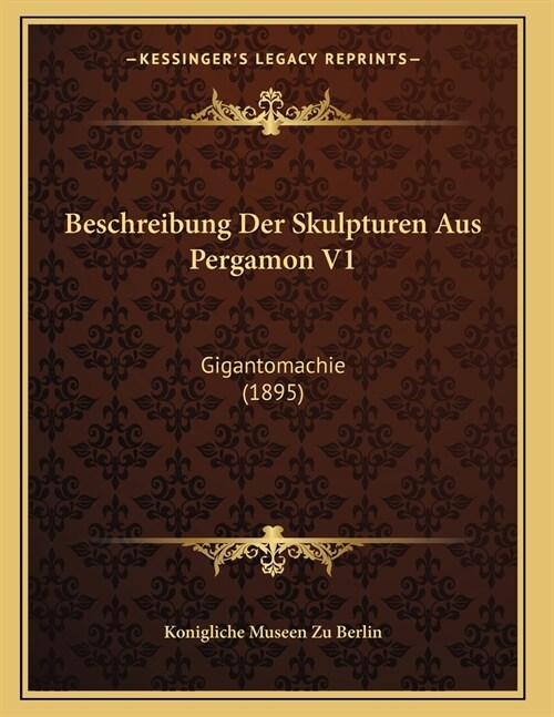 Beschreibung Der Skulpturen Aus Pergamon V1: Gigantomachie (1895) (Paperback)