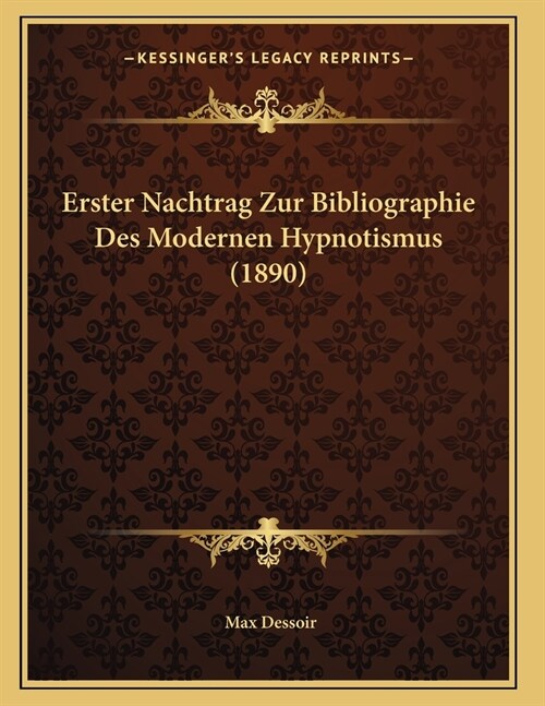Erster Nachtrag Zur Bibliographie Des Modernen Hypnotismus (1890) (Paperback)