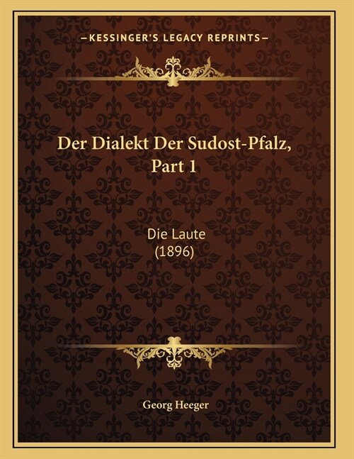 Der Dialekt Der Sudost-Pfalz, Part 1: Die Laute (1896) (Paperback)