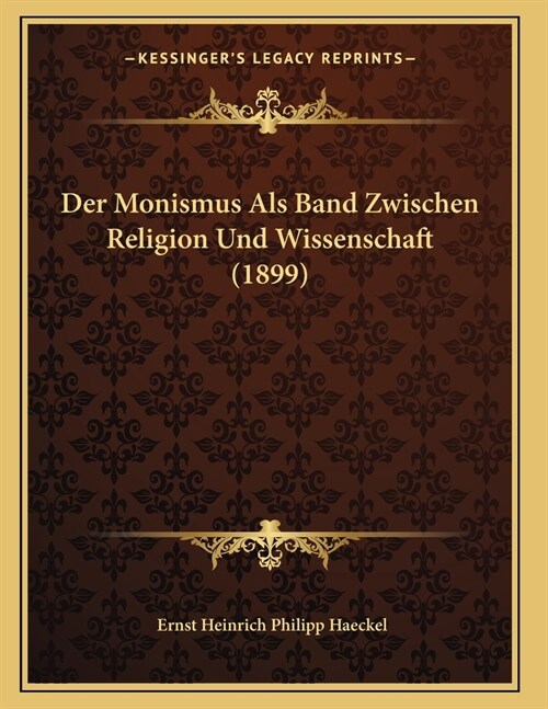 Der Monismus Als Band Zwischen Religion Und Wissenschaft (1899) (Paperback)