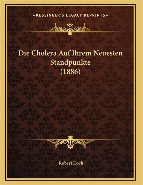 Die Cholera Auf Ihrem Neuesten Standpunkte (1886) (Paperback)