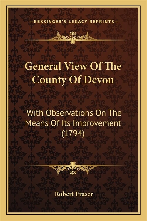 General View Of The County Of Devon: With Observations On The Means Of Its Improvement (1794) (Paperback)