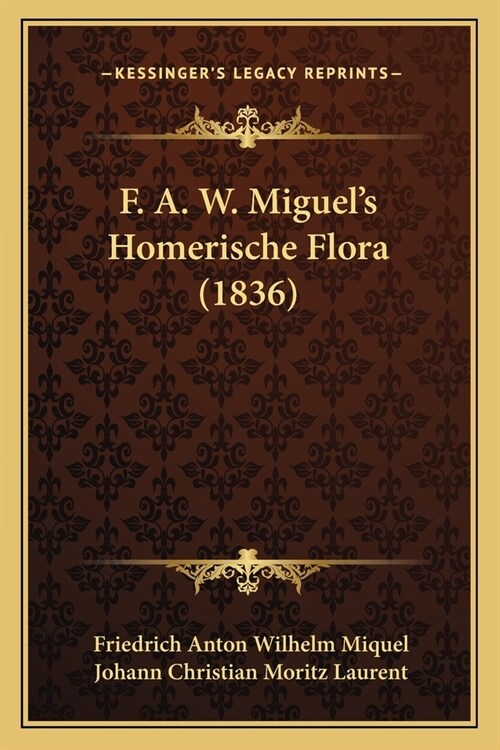 F. A. W. Miguels Homerische Flora (1836) (Paperback)