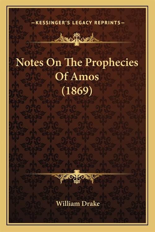 Notes On The Prophecies Of Amos (1869) (Paperback)