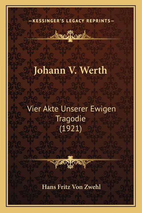 Johann V. Werth: Vier Akte Unserer Ewigen Tragodie (1921) (Paperback)