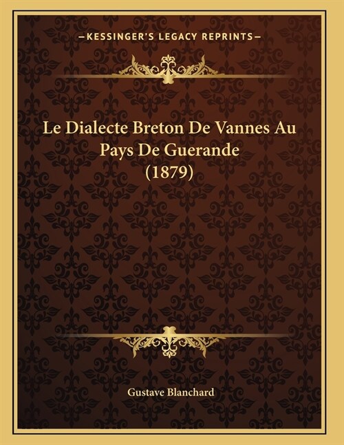 Le Dialecte Breton De Vannes Au Pays De Guerande (1879) (Paperback)