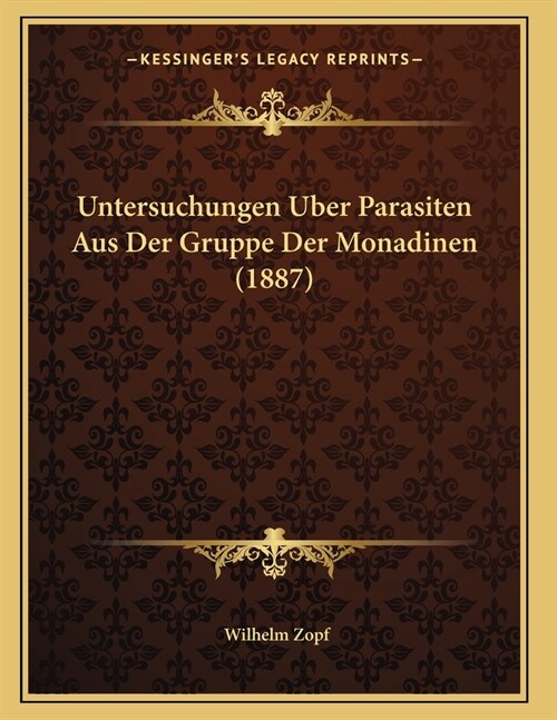 Untersuchungen Uber Parasiten Aus Der Gruppe Der Monadinen (1887) (Paperback)