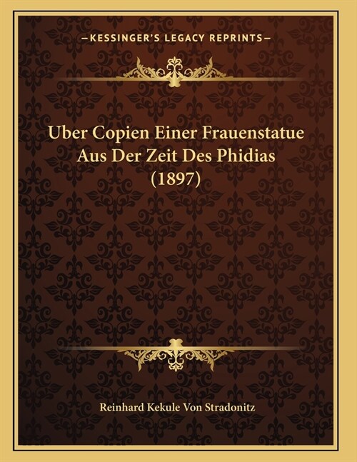 Uber Copien Einer Frauenstatue Aus Der Zeit Des Phidias (1897) (Paperback)