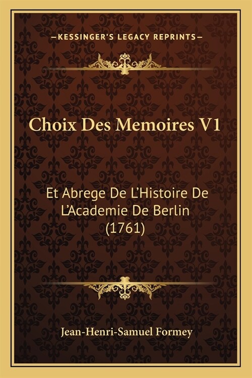 Choix Des Memoires V1: Et Abrege De LHistoire De LAcademie De Berlin (1761) (Paperback)