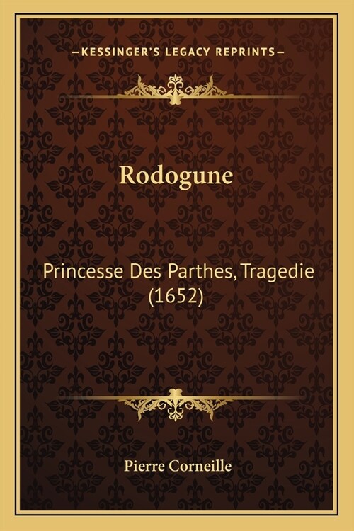 Rodogune: Princesse Des Parthes, Tragedie (1652) (Paperback)