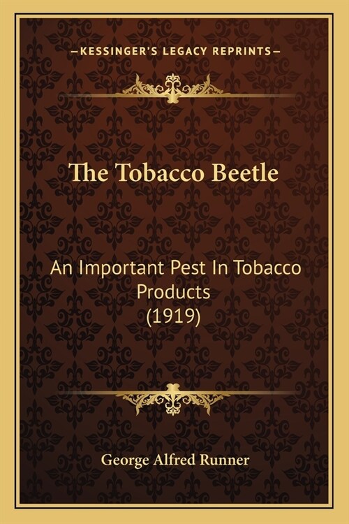 The Tobacco Beetle: An Important Pest In Tobacco Products (1919) (Paperback)
