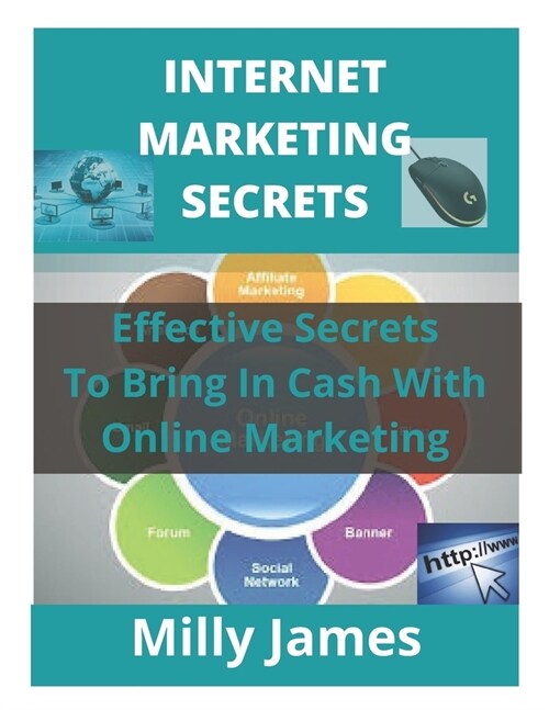 Internet Marketing Secrets: Effective Secrets To Bring In Cash With Online Marketing (Paperback)