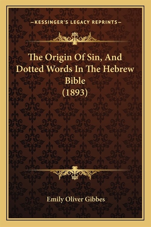 The Origin Of Sin, And Dotted Words In The Hebrew Bible (1893) (Paperback)