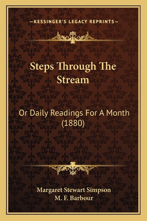 Steps Through The Stream: Or Daily Readings For A Month (1880) (Paperback)