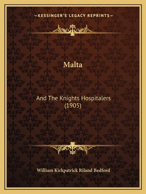 Malta: And The Knights Hospitalers (1905) (Paperback)