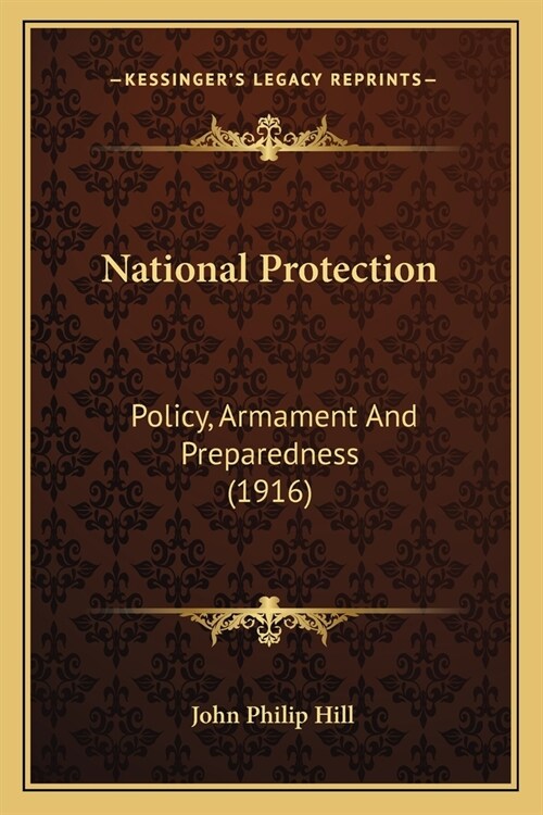 National Protection: Policy, Armament And Preparedness (1916) (Paperback)