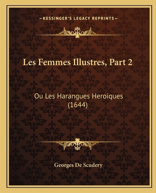 Les Femmes Illustres, Part 2: Ou Les Harangues Heroiques (1644) (Paperback)