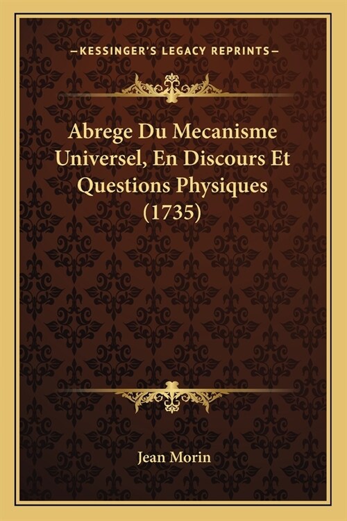 Abrege Du Mecanisme Universel, En Discours Et Questions Physiques (1735) (Paperback)