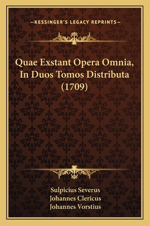 Quae Exstant Opera Omnia, In Duos Tomos Distributa (1709) (Paperback)