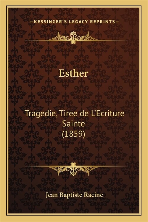 Esther: Tragedie, Tiree de LEcriture Sainte (1859) (Paperback)