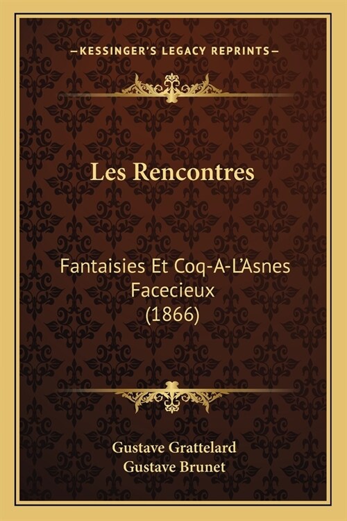 Les Rencontres: Fantaisies Et Coq-A-LAsnes Facecieux (1866) (Paperback)