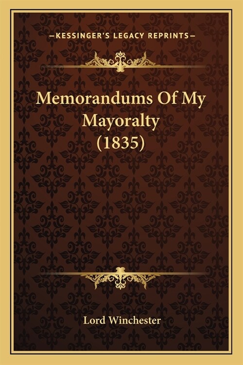 Memorandums Of My Mayoralty (1835) (Paperback)
