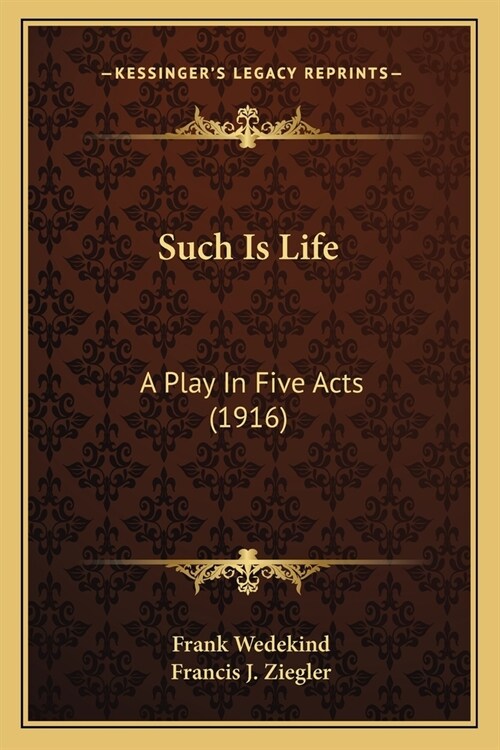 Such Is Life: A Play In Five Acts (1916) (Paperback)