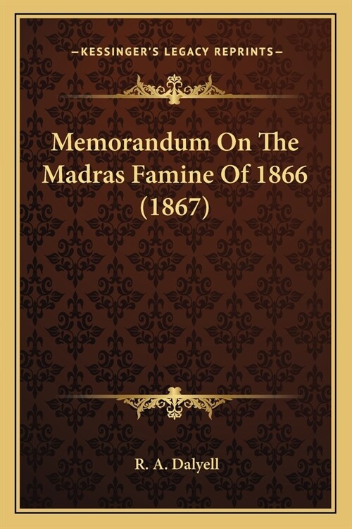 Memorandum On The Madras Famine Of 1866 (1867) (Paperback)