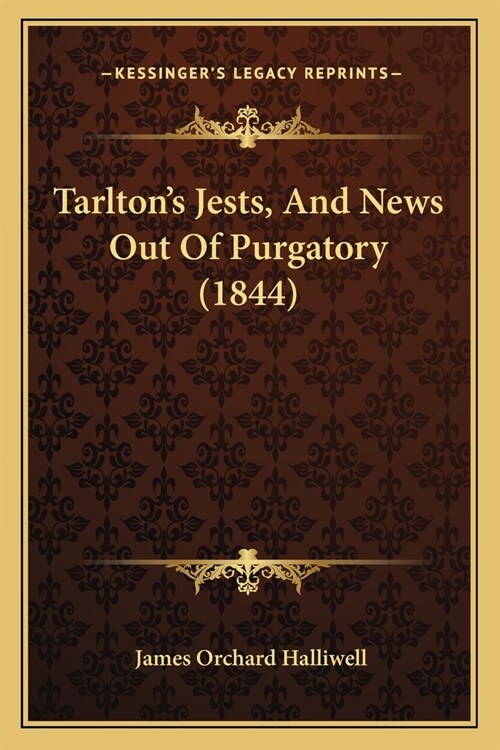 Tarltons Jests, And News Out Of Purgatory (1844) (Paperback)