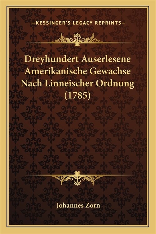 Dreyhundert Auserlesene Amerikanische Gewachse Nach Linneischer Ordnung (1785) (Paperback)