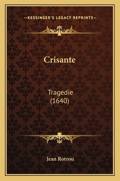 Crisante: Tragedie (1640) (Paperback)