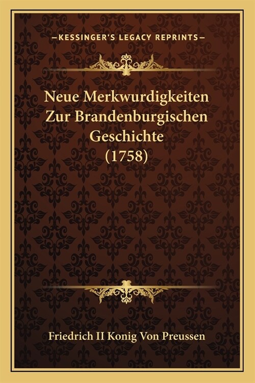 Neue Merkwurdigkeiten Zur Brandenburgischen Geschichte (1758) (Paperback)