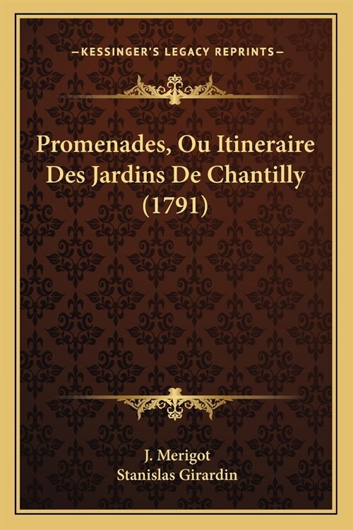 Promenades, Ou Itineraire Des Jardins De Chantilly (1791) (Paperback)